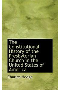 The Constitutional History of the Presbyterian Church in the United States of America