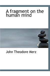 A Fragment on the Human Mind