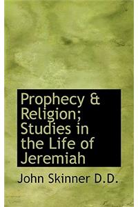 Prophecy & Religion; Studies in the Life of Jeremiah