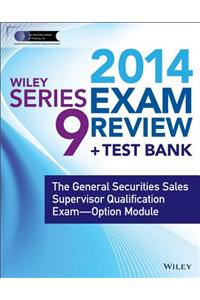 Wiley Series 9 Exam Review 2014 + Test Bank: The General Securities Sales Supervisor Qualification Examination--Option Module