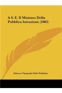 A S. E. Il Ministro Della Pubblica Istruzione (1883)