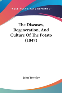 The Diseases, Regeneration, and Culture of the Potato (1847)