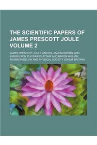 The Scientific Papers of James Prescott Joule Volume 2