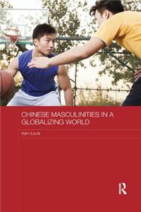 Chinese Masculinities in a Globalizing World