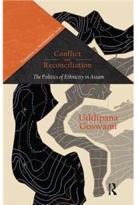 Conflict and Reconciliation: The Politics of Ethnicity in Assam