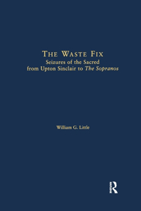 Waste Fix; Seizures of the Sacred from Upton Sinclair to the Sopranos