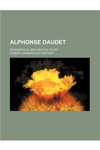 Alphonse Daudet; Biographical and Critical Study