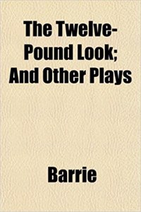 The Twelve-Pound Look; And Other Plays