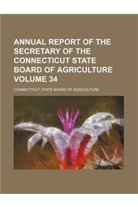 Annual Report of the Secretary of the Connecticut State Board of Agriculture Volume 34