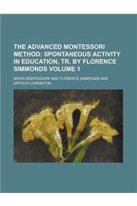 The Advanced Montessori Method Volume 1; Spontaneous Activity in Education, Tr. by Florence Simmonds