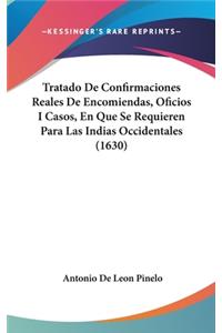 Tratado De Confirmaciones Reales De Encomiendas, Oficios I Casos, En Que Se Requieren Para Las Indias Occidentales (1630)