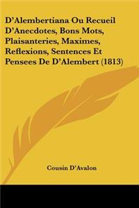 D'Alembertiana Ou Recueil D'Anecdotes, Bons Mots, Plaisanteries, Maximes, Reflexions, Sentences Et Pensees De D'Alembert (1813)
