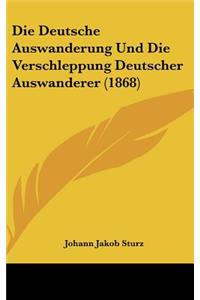 Die Deutsche Auswanderung Und Die Verschleppung Deutscher Auswanderer (1868)