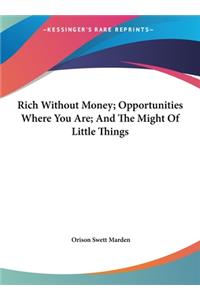 Rich Without Money; Opportunities Where You Are; And the Might of Little Things