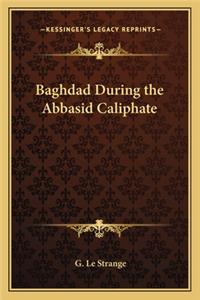 Baghdad During the Abbasid Caliphate