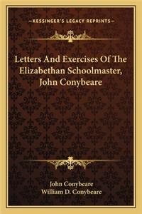 Letters And Exercises Of The Elizabethan Schoolmaster, John Conybeare