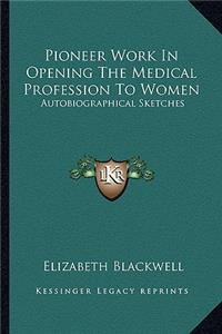 Pioneer Work in Opening the Medical Profession to Women