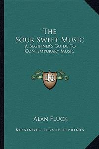 Sour Sweet Music: A Beginner's Guide to Contemporary Music