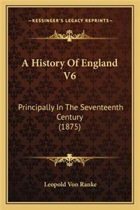 A History Of England V6: Principally In The Seventeenth Century (1875)