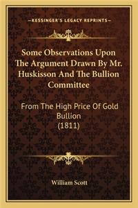 Some Observations Upon the Argument Drawn by Mr. Huskisson and the Bullion Committee: From the High Price of Gold Bullion (1811)