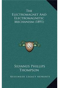The Electromagnet and Electromagnetic Mechanism (1891)