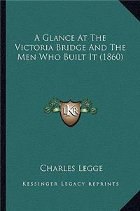 A Glance at the Victoria Bridge and the Men Who Built It (1860)