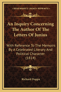 An Inquiry Concerning The Author Of The Letters Of Junius