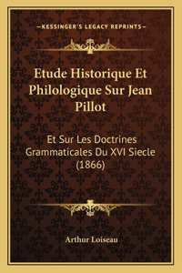 Etude Historique Et Philologique Sur Jean Pillot