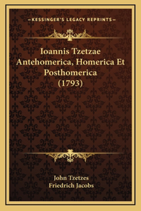 Ioannis Tzetzae Antehomerica, Homerica Et Posthomerica (1793)