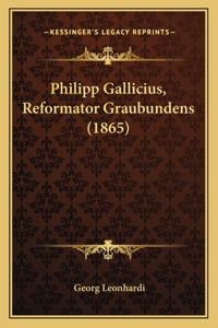 Philipp Gallicius, Reformator Graubundens (1865)