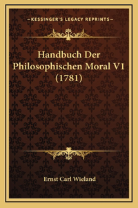 Handbuch Der Philosophischen Moral V1 (1781)