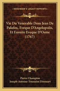 Vie Du Venerable Dom Jean De Palafox, Eveque D'Angelopolis, Et Ensuite Eveque D'Osme (1767)