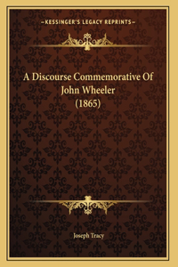 A Discourse Commemorative Of John Wheeler (1865)