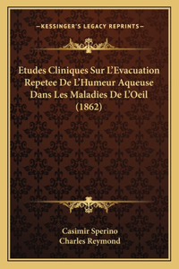 Etudes Cliniques Sur L'Evacuation Repetee De L'Humeur Aqueuse Dans Les Maladies De L'Oeil (1862)