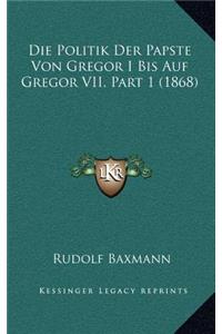 Die Politik Der Papste Von Gregor I Bis Auf Gregor VII, Part 1 (1868)