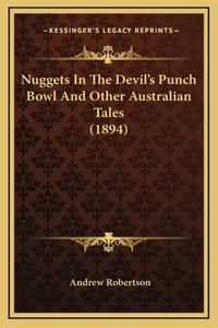 Nuggets In The Devil's Punch Bowl And Other Australian Tales (1894)