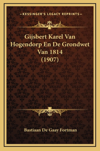 Gijsbert Karel Van Hogendorp En De Grondwet Van 1814 (1907)