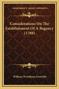 Considerations On The Establishment Of A Regency (1788)
