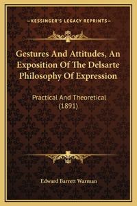 Gestures And Attitudes, An Exposition Of The Delsarte Philosophy Of Expression