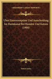 Uber Eisenresorption Und Ausscheidung Im Darmkanal Bei Hunden Und Katzen (1904)