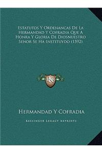 Estatutos Y Ordenancas De La Hermandad Y Cofradia Que A Honra Y Gloria De Diosnuestro Senor Se Ha Instituydo (1592)