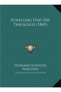 Schelling Und Die Theologie (1845)