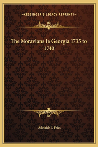 The Moravians In Georgia 1735 to 1740