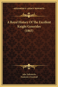 A Royal History Of The Excellent Knight Generides (1865)