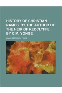 History of Christian Names. by the Author of the Heir of Redclyffe. by C.M. Yonge