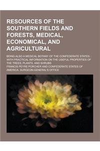 Resources of the Southern Fields and Forests, Medical, Economical, and Agricultural; Being Also a Medical Botany of the Confederate States