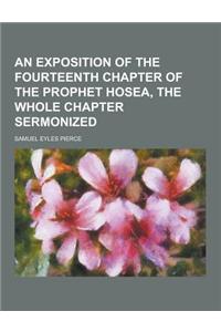 An Exposition of the Fourteenth Chapter of the Prophet Hosea, the Whole Chapter Sermonized