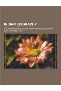 Indian Epigraphy; The Inscriptional Bases of Indian Historical Research