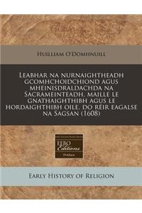 Leabhar Na Nurnaightheadh Gcomhchoidchiond Agus Mheinisdraldachda Na Sacrameinteadh, Maille Le Gnathaighthibh Agus Le Hordaighthibh Oile, Do Reir Eagalse Na Sagsan (1608)