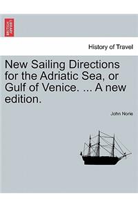 New Sailing Directions for the Adriatic Sea, or Gulf of Venice. ... a New Edition.